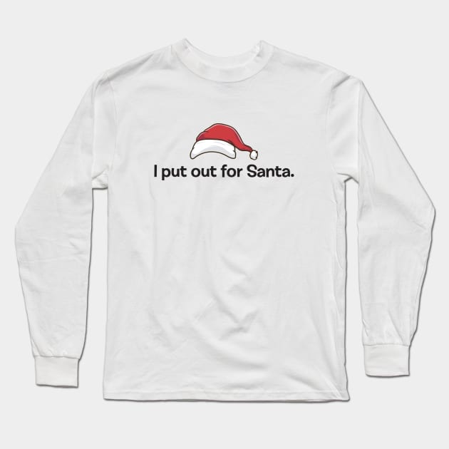 I PUT OUT FOR SANTA Long Sleeve T-Shirt by Hou-tee-ni Designs